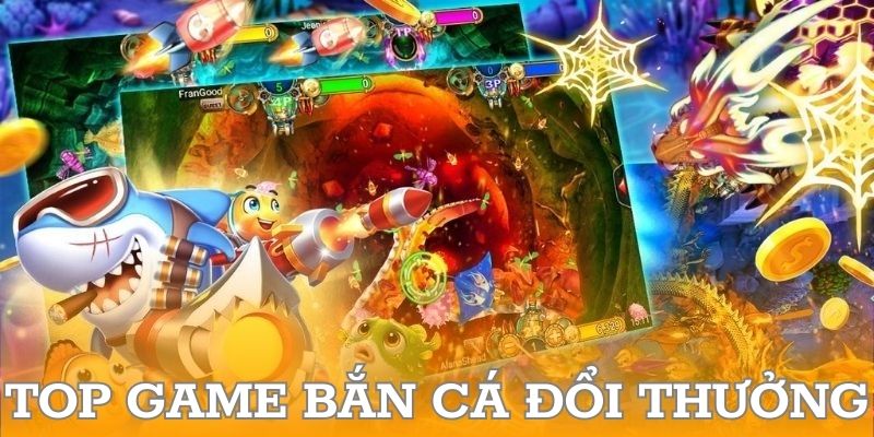 Top game bắn cá đổi thưởng được yêu thích nhất năm 2025