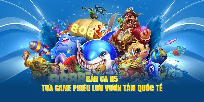 Tìm hiểu bắn cá H5