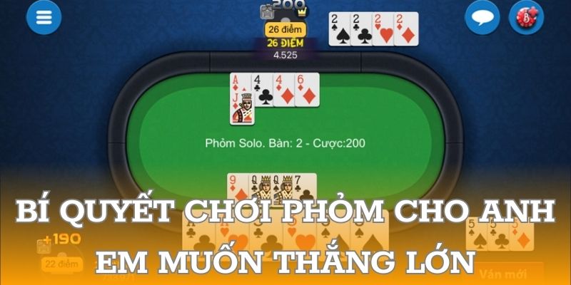 Bí quyết chơi phỏm cho anh em muốn thắng lớn