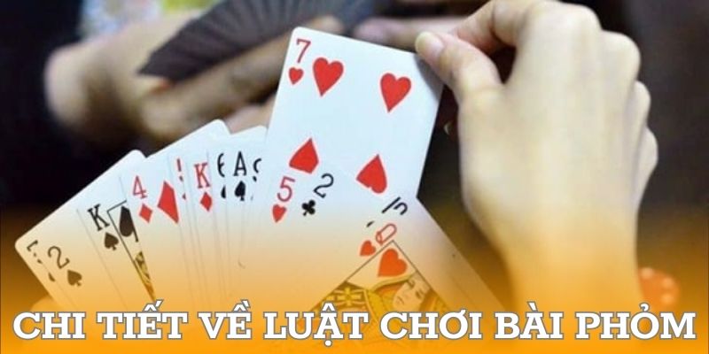 Chi tiết về luật chơi bài phỏm