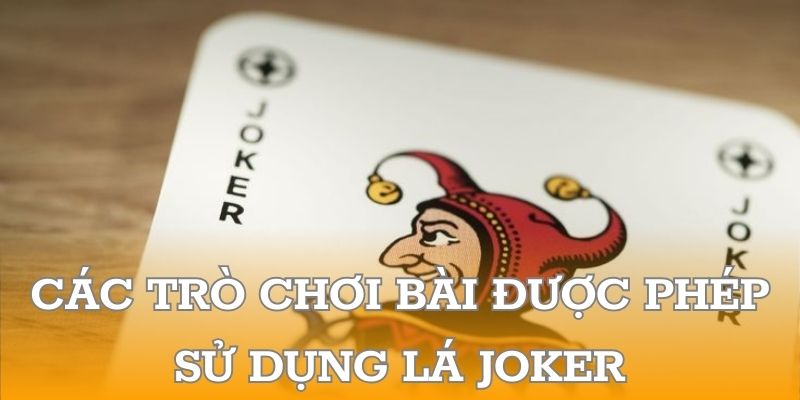 Các trò chơi bài được phép sử dụng lá Joker