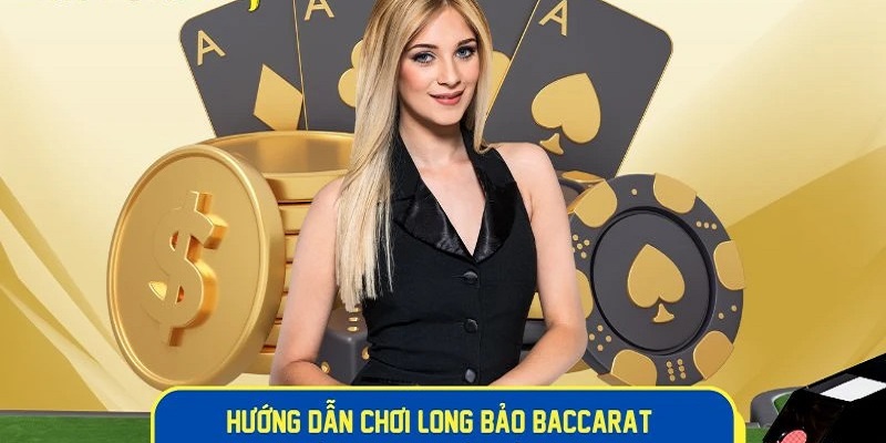 Hướng dẫn luật chơi cửa cược long bảo trong baccarat