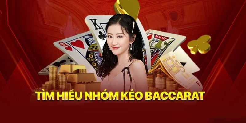 Khái niệm cơ bản dễ hiểu về nhóm kéo Baccarat