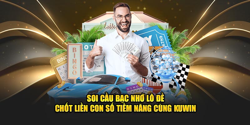 Bạc nhớ được đánh giá cao là phương pháp soi cầu lô chính xác hàng đầu